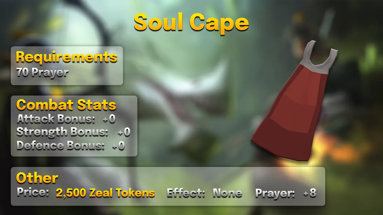 Soul Cape.webp Soul cape: +8 Prayer, the highest in the cape slot, 70 Prayer and 2,500 Zeal Tokens
