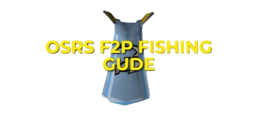 OSRS F2P Fishing Guide: Fastest Ways From 1-99 