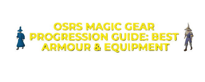 OSRS Magic Gear Progression Guide: Best Armour & Equipment