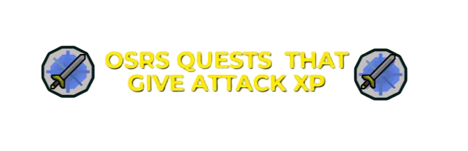 OSRS Quests That Give Attack XP 