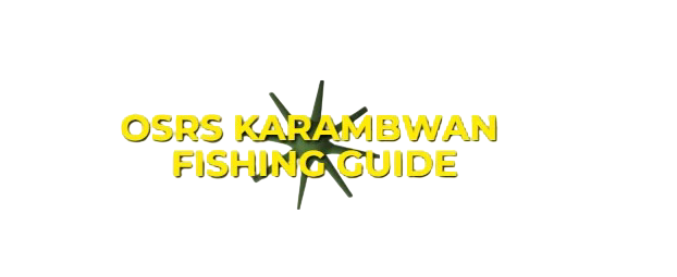 OSRS Karambwan Fishing Guide: XP Rates & GP Per hour