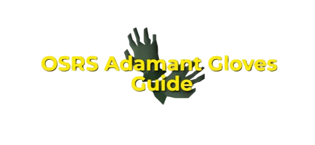 OSRS Adamant Gloves Guide: Fast & Efficient
