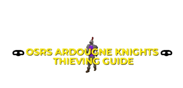  OSRS Ardougne Knights Thieving Guide: XP & GP Per Hour