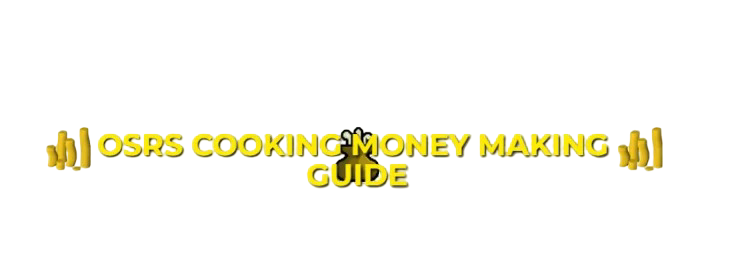 OSRS Cooking Money Making Guide For F2P & P2P