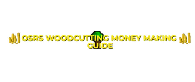 OSRS Woodcutting Money Making Guide For F2P & P2P