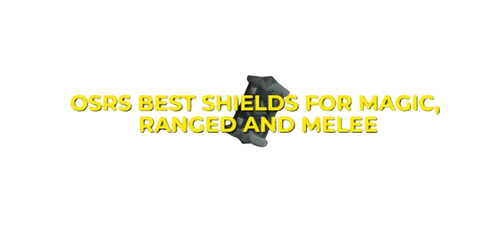 OSRS Best Shields For Magic, Ranged, Melee, Defense