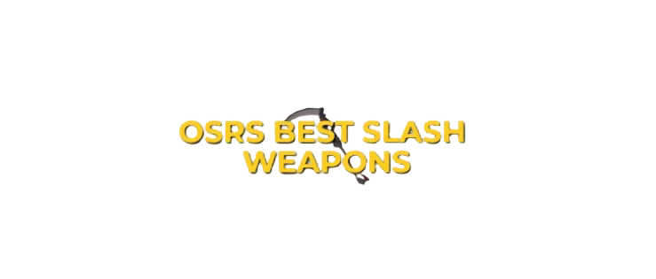 OSRS Best Slash Weapons Ranked In Order