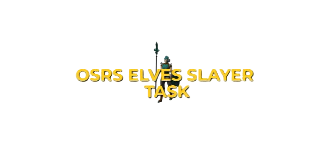OSRS Elves Slayer Task Guide: Strategy & Locations