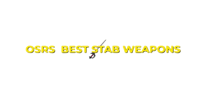 OSRS Best Stab Weapons Ranked In Order