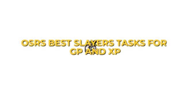  OSRS Best Slayer Tasks For XP & GP 