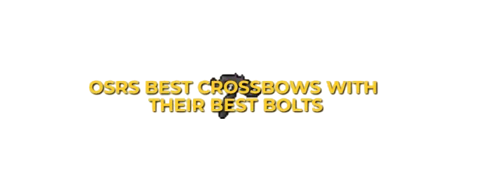 OSRS Best Crossbows With Their Best Bolts