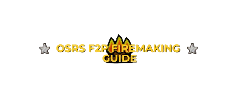 OSRS F2P Firemaking Guide: Leveling 1-99 Fastest
