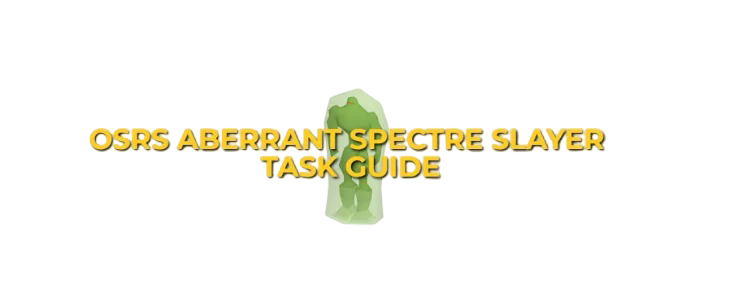 OSRS Abberant Spectre Slayer Task Guide: Gear & Safespot