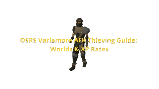 OSRS Varlamore AFK Thieving Guide: Worlds & XP Rates