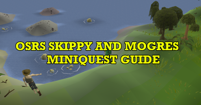 OSRS Skippy And The Mogres Quest Guide