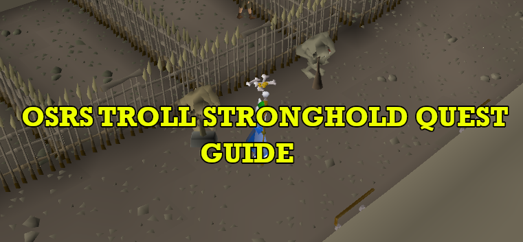  OSRS Troll Stronghold Quest Guide