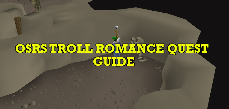 OSRS Troll Romance Quest Guide