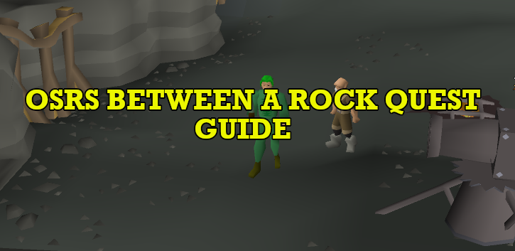 OSRS Between a Rock... Quest Guide