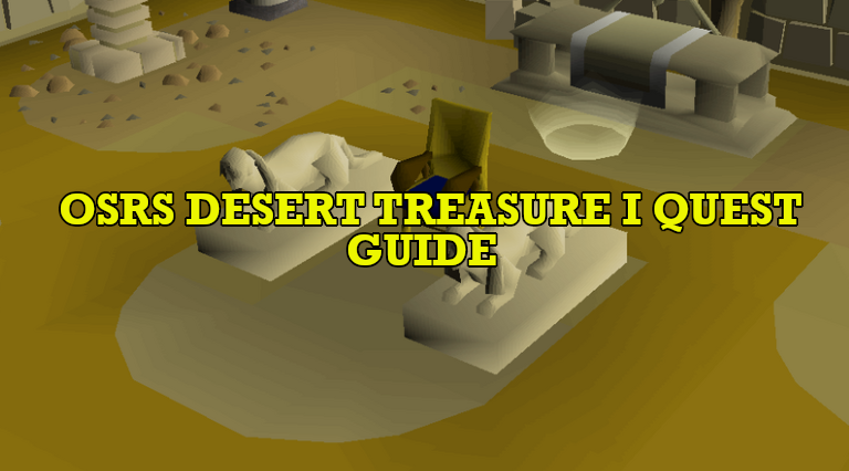 OSRS Desert Treasure I Quest Guide