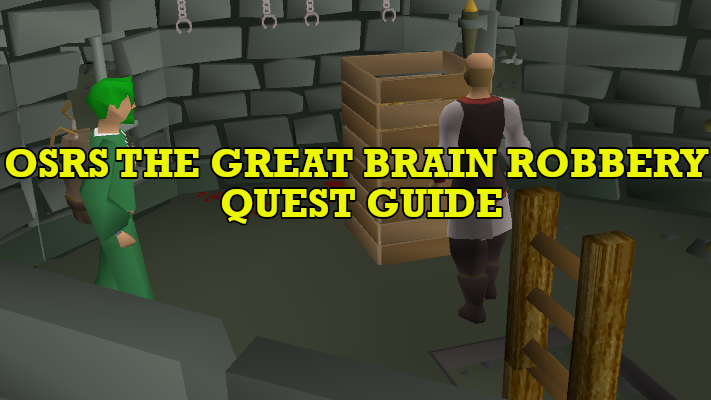 OSRS The Great Brain Robbery Quest Guide