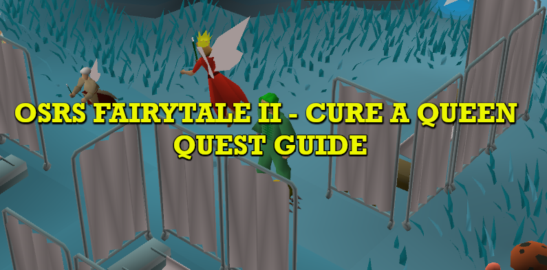 OSRS Fairytale II - Cure a Queen Quest Guide
