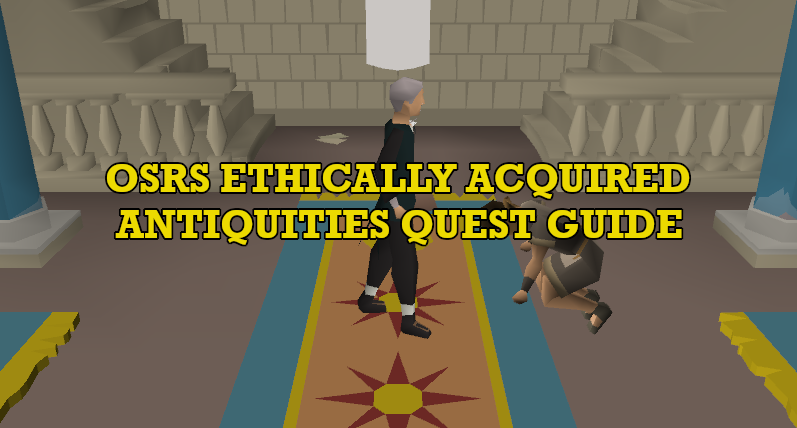 OSRS Ethically Acquired Antiquities Quest Guide